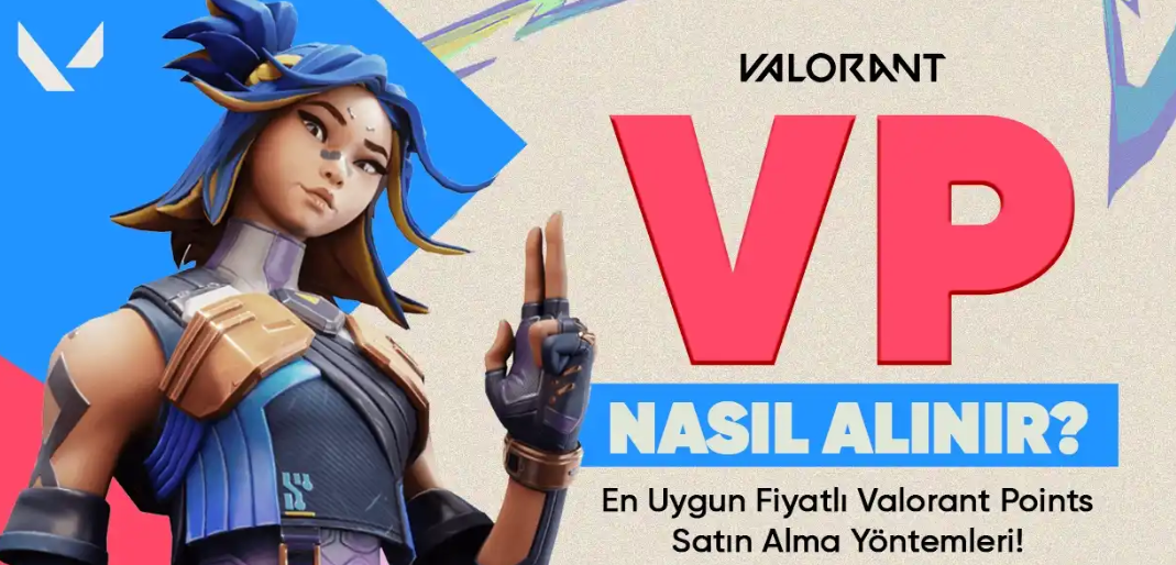 Valorant VP Nasıl Alınır? En Uygun Fiyatlı VP Satın Alma Yöntemleri